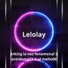 Lelolay (feat. antidema 23 & el mello 06) - Arking La Voz Fenomenal&Antidema 23&El Mello 06