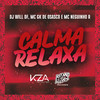 Calma, Relaxa (Explicit) - DJ Will DF&MC GK De Osasco&MC Neguinho R