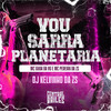 Vou Sarra As Planetária (Explicit) - DJ KELVINHO DA ZS&MC Guuh Da VG&Central dos Bailes&MC Pereira Da ZS