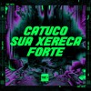 CATUCO SUA XERECA FORTE (Explicit) - Buraga Beat&Mcs Nando and Luanzinho