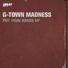Put Your Hands Up (Explicit) - G-Town Madness