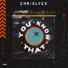 You Know That (Radio Edit) - ChrisLvck