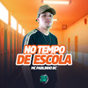 No Tempo de Escola (Explicit) - MC Pablinho BC&U Henrique