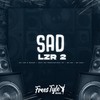 Sad Lzr 2 (Explicit) - DjLzr o Brabo&FreesTyle Sounds&MC FERNANDINHO FN&MC BN&MC Saci