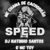 ME CHAMA DE CACHORRÃO (SPEED|Explicit) - Dj Natinho Santos&Mc Toy