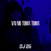 Vai no Toma Toma (Explicit) - DJ 2G