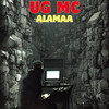 Ug MC (Explicit) - Alamaa