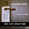 Do Not Disturb (feat. LoyalTee) (Explicit) - Jake Wil&LoyalTee