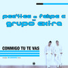 Conmigo Tú Te Vas (Radio Edit) - Pee4tee&Felipe C&Grupo Extra