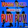 GIMMI DAT PUM PUM - Fragga Ranks