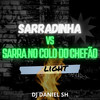 Sarradinha Vs Sarra no Colo do Chefão Light - DJ DANIEL SH