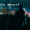 So What? (Explicit) - Abat