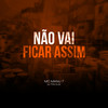 Não Vai Ficar Assim (Explicit) - Mc Manu7&Dj Tonclay