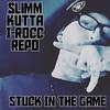 Stuck In Da Game (feat. I-Rocc & Repo) (Explicit) - Slimm Kutta&I-Rocc&Repo