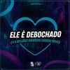 Ele É Debochado (Versão Arrochadeira) - Pop na Batida&Mc Jorginho Original&Mc Vick