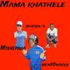 Mama khathele (Explicit) - Jeneral-g&Mtshepana&Ben10Wixxy