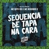 Sequencia de Tapa na Cara (Explicit) - MC Guto VGS&MC Neguinho R&Guto Prod