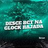 DESCE BCT NA GLOCK RAJADA (Explicit) - Mc Lovera&Tchelo MC&DJ Cyber Original