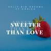 Sweeter Than Love (feat. Corizo) - Kelly big dreams&Corizo