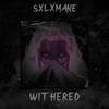 withered - SXLXMANE