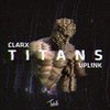 Titans - Clarx&Uplink