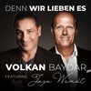 Denn wir lieben es (Single) - Volkan Baydar&Joja Wendt