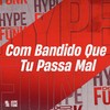 Com Bandido Que Tu Passa Mal (Explicit) - MC Lucks&MC Xavier&DJ Buiu&Dj Xavinho