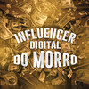 INFLUENCER DIGITAL DO MORRO (Explicit) - Mc MS&DJ Papùh