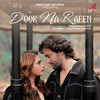 Door Na Raeen - Shraddha Pandit&SoumyaM&Anshuman Sharma