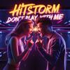 Don't play with me - Hitstorm