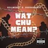 Watchumean? (Explicit) - HELLMERRY&Buddahbeads