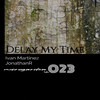 Delay My Time (JonathanR Remix) - Ivan Martinez