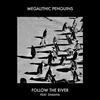 Follow The River (feat. Dhanya) - Megalithic Penguins&Dhanya