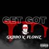 GET GOT (feat. Flowz Dilione) (Explicit) - Gxbbo&Flowz Dilione