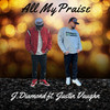 All My Praise - J.Diamond&Justin Vaughn