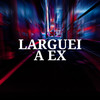 Larguei a Ex (Explicit) - DJ CF&MC Mn