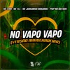 No Vapo Vapo (Versão Arrochadeira|Explicit) - Pop na Batida&Mc Lari&Mc Jorginho Original&Mc TLL