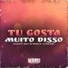 Tu Gosta Muito Disso (Explicit) - DJ JHOW BEATS&MC Nego JP&MC Tavinho JP&GDZN