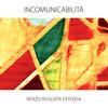 Incomunicabilità - Extensa&Renzo Ruggieri&Letizia Scaringella&Niki Barulli&Maurizio Rolli