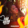 Não Quero - Thais Badu&Dj Mau Mix