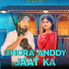 Chora Anddy Jaat ka - Rohit Maan&Nimesh Chotala