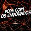 Fode Com os Envolvidos (Explicit) - DJ Meno GMZ&MC Rondom&MC Celo BK&Prime Funk&DJ Jhow ZS