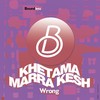 Wrong (Edit) - Khetama&Marra Kesh