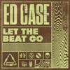 Let The Beat Go - Ed Case