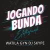 JOGANDO A BUNDA ELETROFUNK (Explicit) - WATILA GYN&Dj Skype&abelvolks