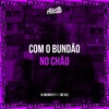 COM O BUNDÃO NO CHÃO (Explicit) - Dj Menor Zero11&mc rlz