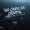 Na Onda da Orbital (Explicit) - DJ Meno GMZ&DJ Rafinha DZ7&MC W1&Mc Magrinho