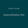 Nakupenda Pia - Wyre&Alaine