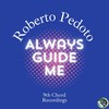 Always Guide Me - Roberto Pedoto