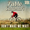 Don't Make Me Wait (Original Mix) - Pablo Calamari